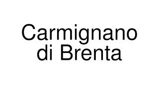 How to Pronounce Carmignano di Brenta Italy [upl. by Eynttirb]