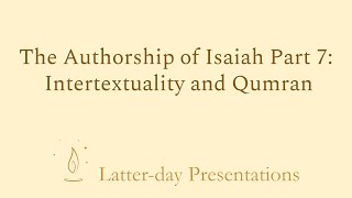 Authorship of Isaiah Part 7 Intertextuality and Qumran [upl. by Linnie]