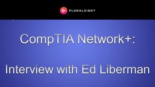 CompTIA Network   Interview with Instructor Ed Liberman [upl. by Otrebile]