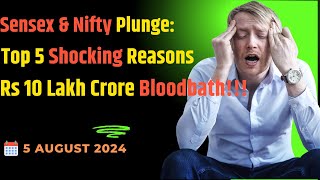 Sensex amp Nifty Plunge Top 5 Shocking Reasons Behind the Rs 10 Lakh Crore Bloodbath 05082024 [upl. by Crofoot934]