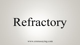 How To Say Refractory [upl. by Herwig]