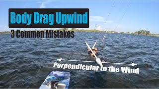 3 Common Mistakes For Body Dragging Upwind [upl. by Nylaret]