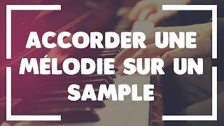 ACCORDER UNE MELODIE SUR UN SAMPLE [upl. by Aianat54]