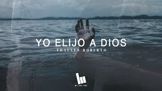 Thalles Roberto  Yo Elijo A Dios Letra [upl. by Sinnoda446]