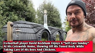 Exfootball player David Beckham Enjoys A quotSelf Care Sundayquot At His Cotswolds Home [upl. by Agate]