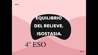 EQUILIBRIO DEL RELIEVE ISOSTASIA 4º ESO [upl. by Alburg]