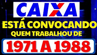 A CAIXA ESTÁ CONVOCANDO PRA PAGAR GRANA PRA QUEM TRABALHOU DE 1971 A 1988  COMUNICADO OFICIAL CAIXA [upl. by Annahs]