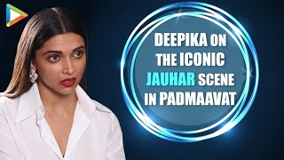 Deepika Padukone Breaks Silence On The Iconic JAUHAR Scene In Padmaavat [upl. by Harrod]