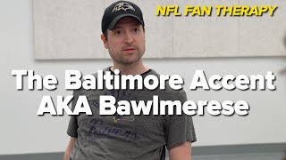 NFL FAN THERAPY The Baltimore Accent AKA Bawlmerese [upl. by Gilliam866]