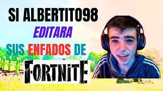 SI ALBERTITO98 EDITARA SUS ENFADOS DE FORTNITE [upl. by Yelrihs162]