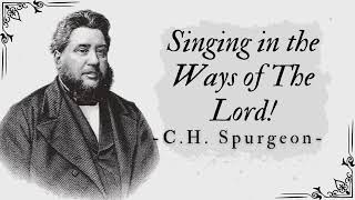 Singing in the Ways of The Lord  Pastor Charles Spurgeon [upl. by Reivazx]