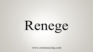 How To Say Renege [upl. by Ruomyes]