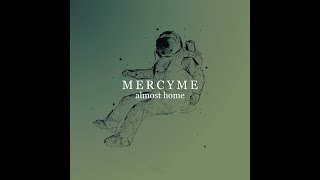 MercyMe  Almost Home Radio Version [upl. by Ahto]