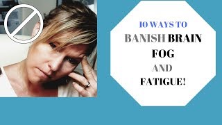 10 TIPS TO BANISH BRAIN FOG AND FATIGUE how to banish brain fog and fight fatigue [upl. by Tarrsus777]