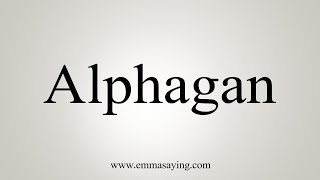 How To Say Alphagan [upl. by Agustin]