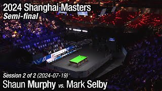 2024 Shanghai Masters Semifinal Shaun Murphy vs Mark Selby Full Match 22 [upl. by Eidaj]