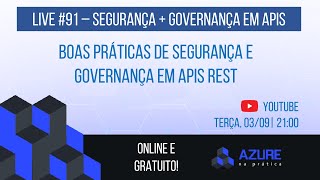 Live 91 Boas práticas de Segurança e Governança em APIs REST [upl. by Nicolle]