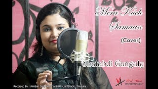 Mera Kuch Samaan Cover  Shatabdi Ganguly [upl. by Alper]