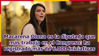 Macarena Olona es la diputada que más trabaja en el Congreso ha registrado más de 6000 iniciativas [upl. by Theurich359]