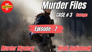 Savage  Murder Files  Case 3  Episode 7  Murder Mystery  Hindi Audiobook [upl. by Reisman]