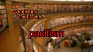 What does pacifism mean [upl. by Sterne]