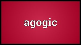 Agogic Meaning [upl. by Ahsihat393]