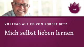 Mich selbst lieben lernen Vortrag von Robert Betz [upl. by Kutzenco869]