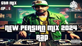 New Persian Mix 2024 Rap  بهترین میکس آهنگای ایرانی ۲۰۲۴ Top Persian Music  GTA Ep 1 Dj Ash Carl [upl. by Lua]