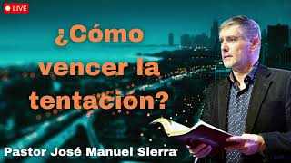 ¿Cómo vencer la tentación  pastor jose manuel sierra NEW [upl. by Eniamerej587]