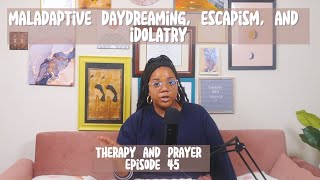 Ep 45 Maladaptive Daydreaming Escapism and Idolatry [upl. by Esiled]