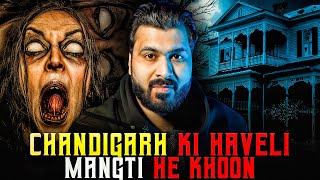 CHANDIGARH Ki HAVELI Mangti He Khoon  Real Horror Story  Subscriber Story [upl. by Houston181]