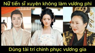 Nữ tiến sĩ xuyên không làm vương phi dùng trí tuệ chinh phục vương gia  Phim hay [upl. by Bunni]