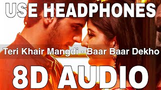 Teri Khair Mangdi 8D Audio  Baar Baar Dekho  Bilal Saeed  Sidharth Malhotra Katrina Kaif [upl. by Latsyek800]