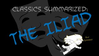 Classics Summarized The Iliad [upl. by Lolanthe]