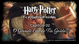 Harry Potter e o Prisioneiro de Azkaban  Capitulo 02  O Grande Erro de Tia Guida [upl. by Graner455]