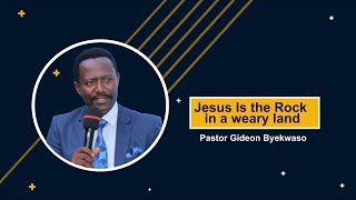 Jesus is the Rock In The Weary LandPastor Gideon Byekwaso [upl. by Obie]