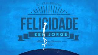 Seu Jorge Felicidade Lyric Vídeo [upl. by Georgina]