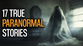 17 True Paranormal Stories  Ghost stories [upl. by Eikcim]