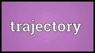 Trajectory Meaning [upl. by Duwalt]