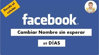 Como cambiar el nombre de Facebook sin esperar los 60 días desde el celular  Tutorial  2017 [upl. by Nodal909]