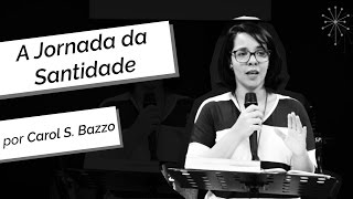 Carol S Bazzo  A Jornada da Santidade  050317 [upl. by Adaurd]