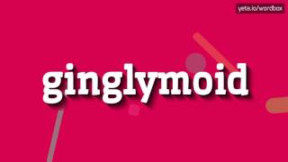 GINGLYMOID  HOW TO PRONOUNCE IT [upl. by Donoho690]