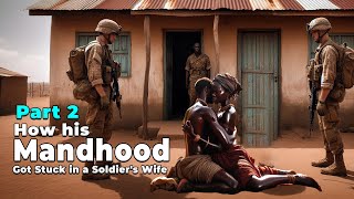 Part 2 How his Manhood Got Stuck in a Soldiers Wife Due to Black Magic africantales story [upl. by Ainez]