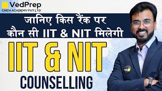 IIT amp NIT Counselling  कितने Rank पर कौनसा IITNIT मिलेगा  VedPrep Chem Academy [upl. by Nomla702]