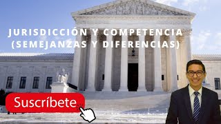 QUÉ ES LA JURISDICCIÓN Y COMPETENCIA SEMEJANZAS Y DIFERENCIAS [upl. by Clercq]