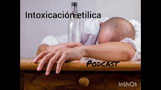 Intoxicación etilica Podcast [upl. by Dante]