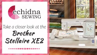 Take a closer look at the Brother Stellaire XE2  Echidna Sewing [upl. by Anyrtak138]