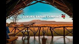 Is this the Best Safari Luxury Camp in Amboseli National Park   Kenyan Safari Camping 2022 [upl. by Shaina180]