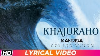 Khajuraho  Lyrical Video  Indian Ocean  Kandisa [upl. by Alessandra]