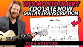 🎸TOO LATE NOW  Wes Montgomery Jazz Guitar Transcription 🎸 [upl. by Buxton64]